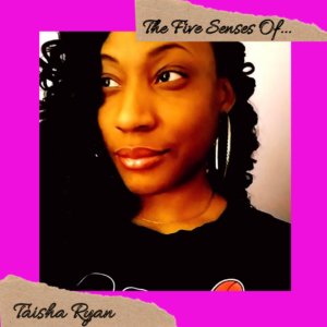 The Five Senses Of...Taisha Ryan [Interview]
