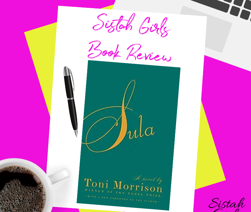 Sula by Toni Morrison is a Tale of Lost Girlhood