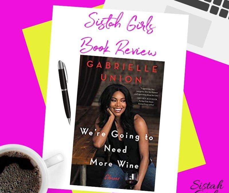 Book Review: We’re Going to Need More Wine: Stories That Are Funny, Complicated, and True by Gabrielle Union