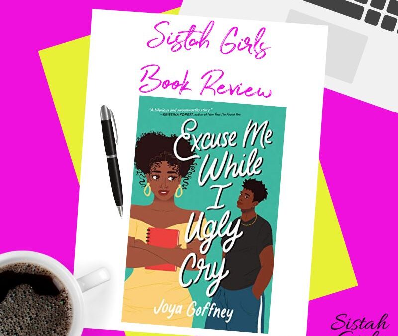 Book Review: Excuse Me While I Ugly Cry by Joya Goffney