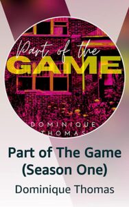 Part of The Game Season One by Dominique Thomas