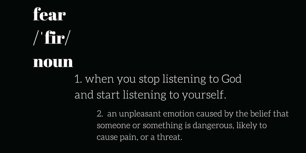Fear: When you stop listening to God & start listening to yourself