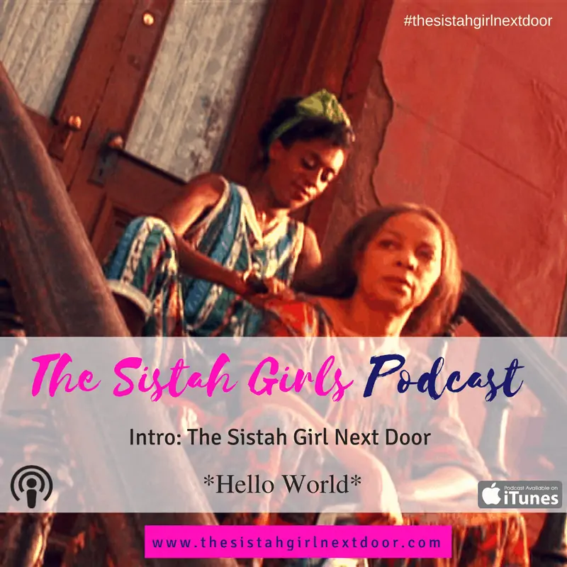 Welcome to ‘The Sistah Girls Podcast’ [Audio]
