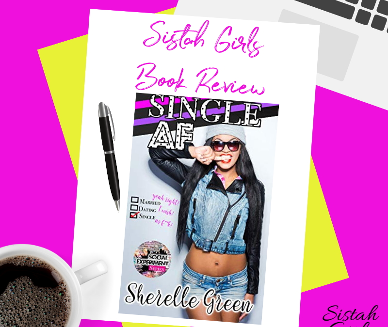 Book Review: Single AF (Social Experiment Book 1) by Sherelle Green