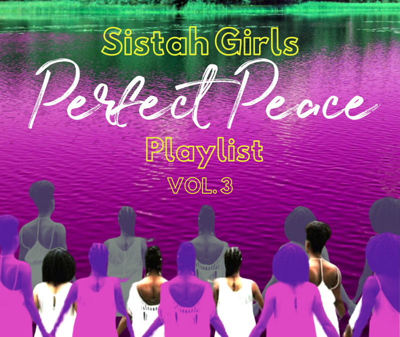 The Sistah Girls [Perfect Peace] Playlist Vol. 3