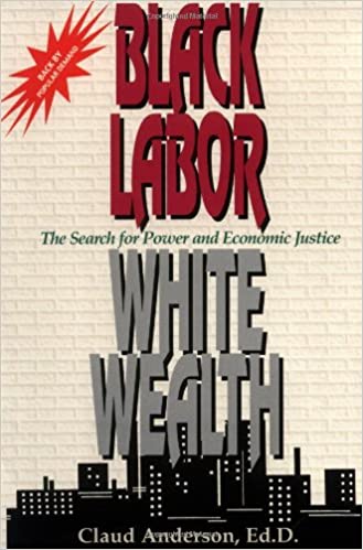 Black Labor, White Wealth : The Search for Power and Economic Justice by Claud Anderson 