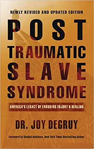 Post Traumatic Slave Syndrome, Revised Edition: America's Legacy of Enduring Injury and Healing by Joy a Degruy