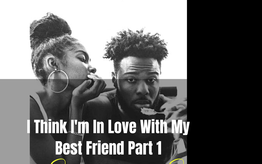 Pick Up The Pen: I Think I’m In Love With My Best Friend (PART ONE) by Sabrina B. Scales