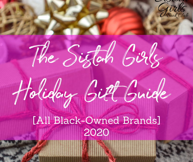 The Sistah Girls Holiday Gift Guide [All Black-Owned Brands] 2020