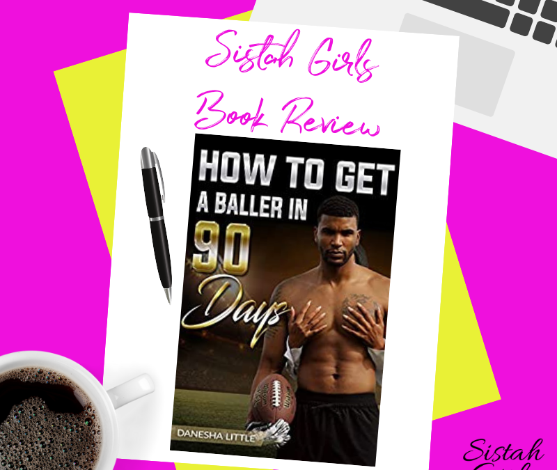 Book Review: How To Get A Baller In 90 Days by Danesha Little