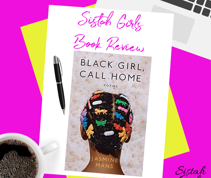 Black Girl, Call Home by Jasmine Mans