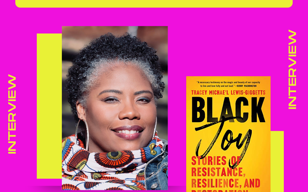 Black Joy: A Conversation With Author Tracey Michae’l Lewis-Giggetts [Audio & Video]