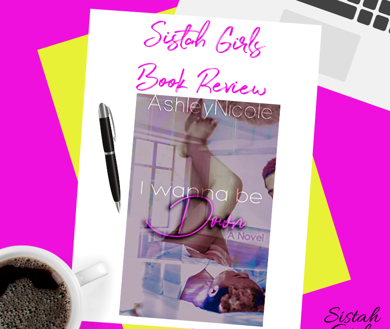 Book Review: I Wanna Be Down by AshleyNicole
