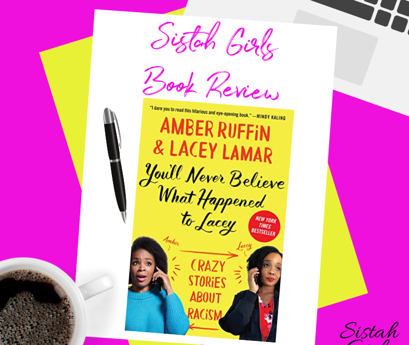 Book Review: You’ll Never Believe What Happened to Lacey: Crazy Stories about Racism by Amber Ruffin & Lacey Lamar