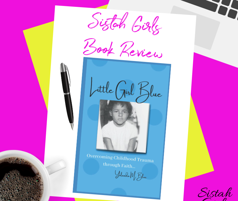 Book Review: Little Girl Blue: Overcoming Childhood Trauma Through Faith by Yolanda M. Blue