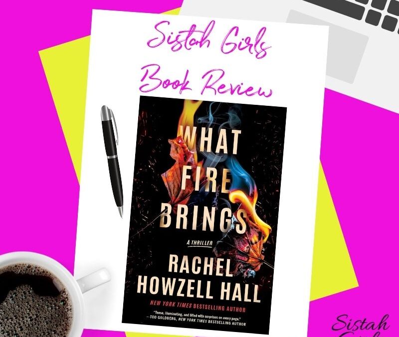Book Review: What Fire Brings: A Thriller by Rachel Howzell Hall